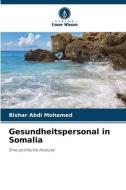 Gesundheitspersonal in Somalia di Bishar Abdi Mohamed edito da Verlag Unser Wissen