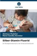 Silber-Diamin-Fluorid di Akshaya Mudaliar, Mansi Gandhy Baviskar edito da Verlag Unser Wissen