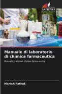 Manuale di laboratorio di chimica farmaceutica di Manish Pathak edito da Edizioni Sapienza