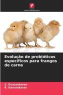 Evolução de probióticos específicos para frangos de carne di S. Gunasekaran, R. Karunakaran edito da Edições Nosso Conhecimento