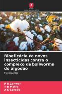 Bioeficácia de novos insecticidas contra o complexo de bollworms do algodão di P R Zanwar, Y B Matre, A K Sarode edito da Edições Nosso Conhecimento
