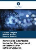 Künstliche neuronale Netze im Management unterirdischer Infrastrukturen di Shahide Dehghan, Hoosein Norouzi, Hossein Gholami edito da Verlag Unser Wissen