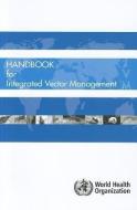 Handbook for Integrated Vector Management di World Health Organization edito da WORLD HEALTH ORGN