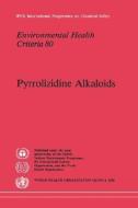 Pyrrolizidine Alkaloids: Environmental Health Criteria Series No. 80 di Ilo, Unep edito da WORLD HEALTH ORGN
