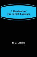 A Handbook of the English Language di R. G. Latham edito da Alpha Editions