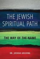 The Jewish Spiritual Path di Joshua Lewis Golding edito da Urim Publications