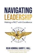 Navigating Leadership Making a PACT with Excellence di Garry E. Hall edito da INGSPARK