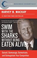 Swim with the Sharks Without Being Eaten Alive di Harvey B. Mackay edito da HarperBusiness