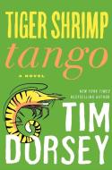 Tiger Shrimp Tango di Tim Dorsey edito da WILLIAM MORROW