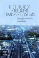The Future of Intelligent Transport Systems di Lorna Uden, George J. Dimitrakopoulos, Iraklis Varlamis edito da ELSEVIER