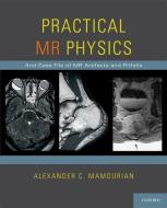 Practical MR Physics di Alexander C. Mamourian edito da OUP USA