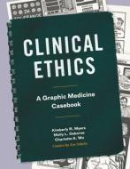 Clinical Ethics di Kimberly R. Myers, Molly L. Osborne, Charlotte A. Wu edito da Pennsylvania State University Press