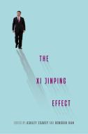 The XI Jinping Effect di Ashley Esarey, Rongbin Han edito da UNIV OF WASHINGTON PR