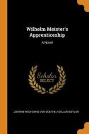 Wilhelm Meister's Apprenticeship di Johann Wolfgang Von Goethe, R Dillon Boylan edito da Franklin Classics Trade Press