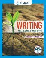 Writing: Ten Core Concepts with (MLA 2021 Update Card) di Robert P. Yagelski edito da CENGAGE LEARNING