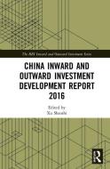China Inward And Outward Investment Development Report 2016 edito da Taylor & Francis Ltd