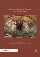 Colour and Light in Ancient and Medieval Art di Chloe N. Duckworth, Anne E. Sassin edito da Taylor & Francis Ltd