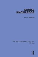 Moral Knowledge di Alan H. Goldman edito da Taylor & Francis Ltd