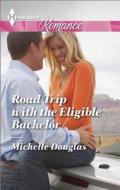 Road Trip with the Eligible Bachelor di Michelle Douglas edito da Harlequin