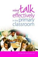 Using Talk Effectively in the Primary Classroom di Richard Eke edito da Routledge