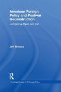 American Foreign Policy and Postwar Reconstruction di Jeff (Aberystwyth University Bridoux edito da Taylor & Francis Ltd
