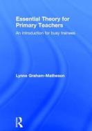 Essential Theory for Primary Teachers di Lynne (Canterbury Christ Church University Graham-Matheson edito da Taylor & Francis Ltd