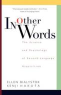 In Other Words: The Science and Psychology of Second-Language Acquisition di Ellen Bialystok edito da BASIC BOOKS