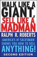 Walk Like A Giant, Sell Like A Madman di Ralph R. Roberts edito da John Wiley And Sons Ltd