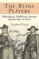 Wittek, S:  The Media Players di Stephen Wittek edito da University of Michigan Press