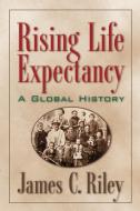 Rising Life Expectancy di James Riley edito da Cambridge University Press