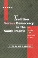 Tradition Versus Democracy in the South Pacific di Stephanie Lawson edito da Cambridge University Press