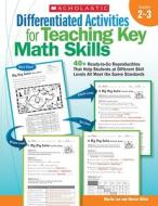 Differentiated Activities for Teaching Key Math Skills, Grades 2-3: 40+ Ready-To-Go Reproducibles That Help Students at Different Skill Levels All Mee di Martin Lee, Marcia Miller edito da Scholastic Teaching Resources