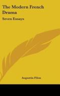 The Modern French Drama: Seven Essays di AUGUSTIN FILON edito da Kessinger Publishing