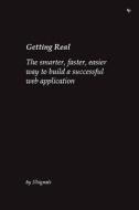 Getting Real: The Smarter, Faster, Easier Way to Build a Successful Web Application di Jason Fried, Heinemeier David Hansson, Matthew Linderman edito da 37SIGNALS