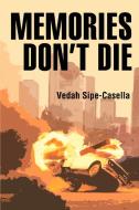 Memories Don't Die di Vedah Sipe-Casella edito da iUniverse