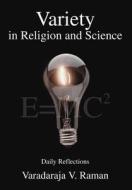 Variety in Religion and Science: Daily Reflections di Varadaraja V. Raman edito da AUTHORHOUSE
