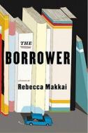 The Borrower di Rebecca Makkai edito da Viking Books