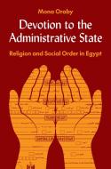 Devotion To The Administrative State di Mona Oraby edito da Princeton University Press