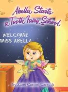 Abella Starts a Tooth Fairy School di Zane Carson Carruth edito da BOOKBABY
