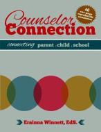 Counselor Connection: Connecting Parent-Child-School di Erainna Winnett edito da Counseling with Heart