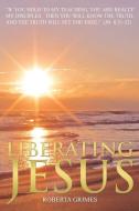 Liberating Jesus di Roberta Grimes edito da Christine F. Anderson Publishing & Media