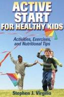 Active Start For Healthy Kids di Stephen J. Virgilio edito da Human Kinetics Publishers