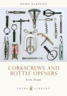 Corkscrews And Bottle Openers di Evan Perry edito da Bloomsbury Publishing Plc