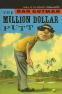 The Million Dollar Putt di Dan Gutman edito da Perfection Learning