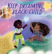 Keep Dreaming, Black Child di Nyasha Williams edito da RUNNING PR KIDS