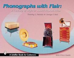 Phonographs with Flair di Timothy C. Fabrizio edito da Schiffer Publishing Ltd