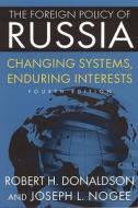 The Foreign Policy Of Russia di Robert H. Donaldson, Joseph L. Nogee edito da M.e. Sharpe