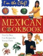 The Young Chef's Mexican Cookbook di Karen Ward edito da CRABTREE PUB