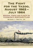 Jnr, M:  The Fight for the Yazoo, August 1862-July 1864 di Myron J. Smith Jnr edito da McFarland