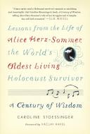 A Century of Wisdom: Lessons from the Life of Alice Herz-Sommer, the World's Oldest Living Holocaust Survivor di Caroline Stoessinger edito da SPIEGEL & GRAU